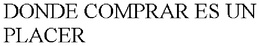 DONDE COMPRAR ES UN PLACER trademark