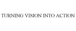 TURNING VISION INTO ACTION trademark
