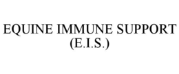 EQUINE IMMUNE SUPPORT (E.I.S.) trademark