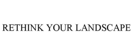 RETHINK YOUR LANDSCAPE trademark