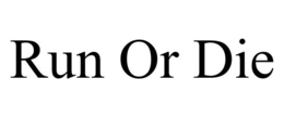 RUN OR DIE trademark