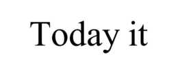 TODAY IT trademark