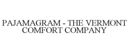 PAJAMAGRAM - THE VERMONT COMFORT COMPANY trademark