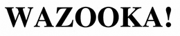 WAZOOKA! trademark