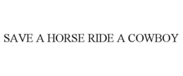 SAVE A HORSE RIDE A COWBOY trademark