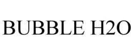 BUBBLE H2O trademark