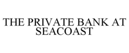 THE PRIVATE BANK AT SEACOAST trademark