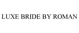LUXE BRIDE BY ROMAN trademark