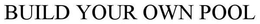 BUILD YOUR OWN POOL trademark