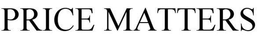 PRICE MATTERS trademark
