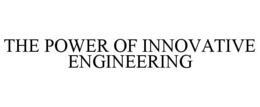 THE POWER OF INNOVATIVE ENGINEERING trademark