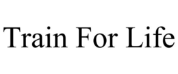 TRAIN FOR LIFE trademark