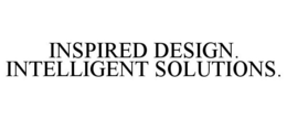 INSPIRED DESIGN. INTELLIGENT SOLUTIONS. trademark