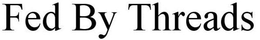 FED BY THREADS trademark