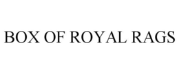 BOX OF ROYAL RAGS trademark