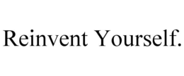 REINVENT YOURSELF. trademark