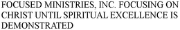 FOCUSED MINISTRIES, INC. FOCUSING ON CHRIST UNTIL SPIRITUAL EXCELLENCE IS DEMONSTRATED trademark