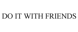 DO IT WITH FRIENDS trademark