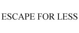 ESCAPE FOR LESS trademark