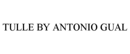 TULLE BY ANTONIO GUAL trademark
