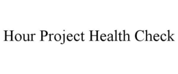 HOUR PROJECT HEALTH CHECK trademark