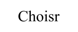 CHOISR trademark