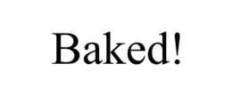 BAKED! trademark