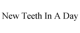 NEW TEETH IN A DAY trademark