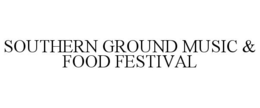 SOUTHERN GROUND MUSIC & FOOD FESTIVAL trademark