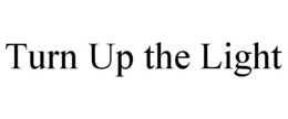TURN UP THE LIGHT trademark