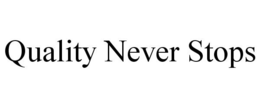 QUALITY NEVER STOPS trademark