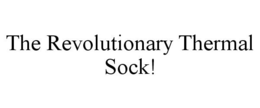 THE REVOLUTIONARY THERMAL SOCK! trademark
