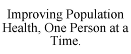 IMPROVING POPULATION HEALTH, ONE PERSON AT A TIME. trademark