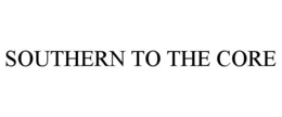 SOUTHERN TO THE CORE trademark