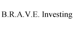 B.R.A.V.E. INVESTING trademark
