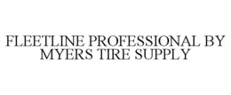 FLEETLINE PROFESSIONAL BY MYERS TIRE SUPPLY trademark