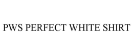 PWS PERFECT WHITE SHIRT trademark