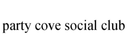 PARTY COVE SOCIAL CLUB trademark