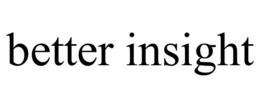 BETTER INSIGHT trademark