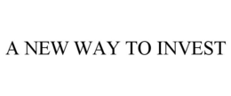 A NEW WAY TO INVEST trademark