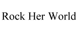 ROCK HER WORLD trademark