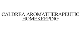 CALDREA AROMATHERAPEUTIC HOMEKEEPING trademark
