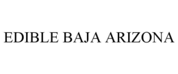 EDIBLE BAJA ARIZONA trademark