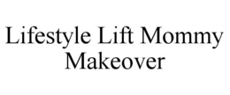 LIFESTYLE LIFT MOMMY MAKEOVER trademark