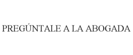 PREGÚNTALE A LA ABOGADA trademark
