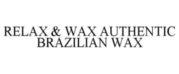 RELAX & WAX AUTHENTIC BRAZILIAN WAX trademark