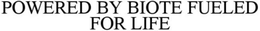 POWERED BY BIOTE FUELED FOR LIFE trademark