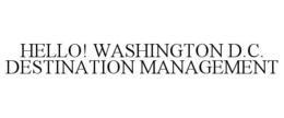 HELLO! WASHINGTON D.C. DESTINATION MANAGEMENT trademark