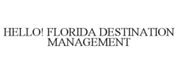 HELLO! FLORIDA DESTINATION MANAGEMENT trademark