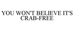 YOU WON'T BELIEVE IT'S CRAB-FREE trademark
